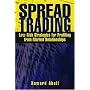 Spread Trading: Low- Risk Strategies for Profiting from Market Relationships