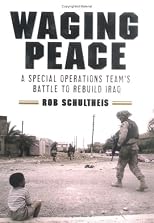 Waging Peace: A Special Operations Team's Battle to Rebuild Iraq