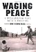 Waging Peace: A Special Operations Team s Battle to Rebuild Iraq