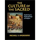 Click here to buy The Culture of the Sacred: Exploring the Anthropology of Religion by  Michael V. Angrosino.