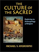 The Culture of the Sacred: Exploring the Anthropology of Religion
