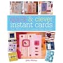 Quick and Clever Instant Cards: Over 65 Time-Saving Designs