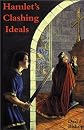 Hamlet's Clashing Ideals