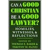 Can a Good Christian Be a Good Lawyer?: Homilies, Witnesses, and Reflections (STUDIES LAW & CONTEM)