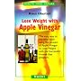Lose Weight With Apple Vinegar: Get the Ideal Body the Easy Way : Using Powers of Apple Vinegar to Lose Weight With the Successful Four-Week Diet Program (Health from Nature)
