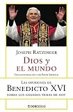Dios Y El Mundo: Las Opiniones De Benedicto XVI Sobre Los Grandes Temas De Hoy