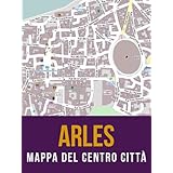 Arles, Franciamappa del centro città (Italian Edition)