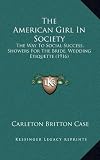 The American Girl In Society: The Way To Social Success, Showers For The Bride, Wedding Etiquette (1916)