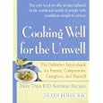 Cooking Well for the Unwell: More Than One Hundred Nutritious Recipes