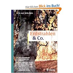 Erdstrahlen und Co: Wie geopathische Belastungen uns schaden. Neue Hilfe bei Kinderlosigkeit, chronischen Krankheiten und diffusen Beschwerden. Praxis-Tipps einer erfahrenen �rztin