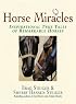 Horse Miracles: Inspirational True Tales of Remarkable Horses