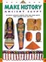 Make History: Ancient Egypt : Re-Create Authentic Jewelry, Toys, and Other Crafts from Another Place and Time