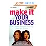 MAKE IT YOUR BUSINESS: The Ultimate Business Start-up Guide for Women