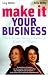 MAKE IT YOUR BUSINESS: The Ultimate Business Start-up Guide for Women