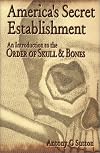 America's Secret Establishment: An Introduction to the Order of Skull & Bones