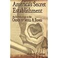 America's Secret Establishment: An Introduction to the Order of Skull & Bones