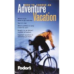 Fodor's How to Choose an Adventure Vacation, 1st Edition: 352 Questions to Ask to Pick the Right Sports or Adventure Vacation for You (Special-Interest Titles)