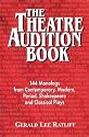 The Theatre Audition Book: Playing Monologs from Contemporary, Modern, Period, Shakespeare and Classical Plays: Playing Monologues from Contemporary, Modern, Period, Shakespeare and Classical Plays