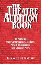 The Theatre Audition Book: Playing Monologues from Contemporary, Modern, Period, Shakespeare and Classical Plays