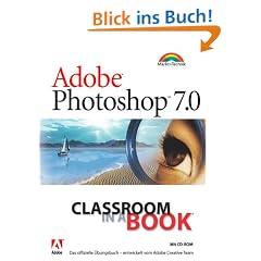 Adobe Photoshop 7.0 - Classroom in a Book . Das offizielle Trainingsbuch - entwickelt vom Adobe Creative