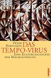 Das Tempo-Virus: Eine Kulturgeschichte der Beschleunigung - Peter Borscheid