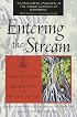 Entering the Stream: An Introduction to the Buddha and His Teachings