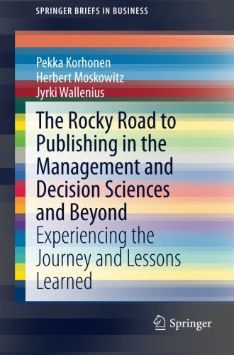 The Rocky Road to Publishing in the Management and Decision Sciences and Beyond: Experiencing the Journey and Lessons Learned (SpringerBriefs in Business)