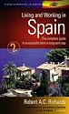 Living and Working in Spain: How to Prepare for a Successful Visit, be it Short, Long-term or Forever (Living & Working Abroad)