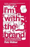 I'm with the Brand: The Secret Dialogue Between What We Buy and Who We are: The Secret Dialogue Between What We Buy and Who We Are cover image