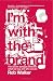 I'm with the Brand: The Secret Dialogue Between What We Buy and... by Rob Walker I'm with the Brand: The Secret Dialogue Between What We Buy and... by Rob Walker