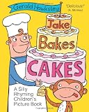 Jake Bakes Cakes. A SIlly Rhyming Childrens Picture Book