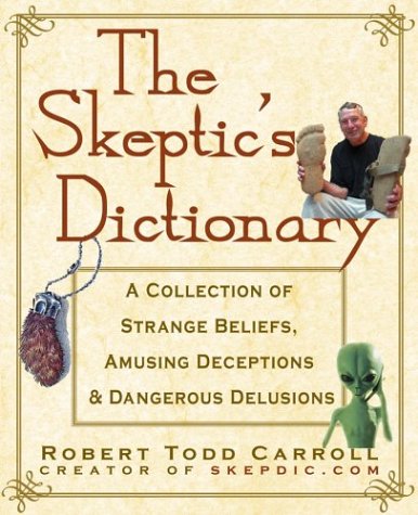 Cover image : The Skeptic's Dictionary: A Collection of Strange Beliefs, Amusing Deceptions, and Dangerous Delusions
