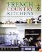 French Country Kitchens: Authentic French Kitchen Design from Simple to Spectacular