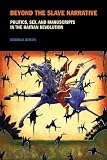 Beyond the Slave Narrative: Politics, Sex, and Manuscripts in the Haitian Revolution (Liverpool Studies in International Slavery)