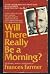 Will There Really Be a Morning?