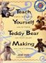 Teach Yourself Teddy Bear Making: Simple Techniques and Patterns for Teddy Bears and Their Clothing