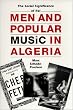 Men and Popular Music in Algeria: The Social Significance of Rai (Modern Middle East Series)
