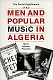 Men and Popular Music in Algeria: The Social Significance of Rai (Modern Middle East Series)