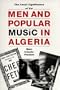 Men and Popular Music in Algeria: The Social Significance of Ra� (Modern Middle East)