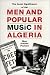 Men and Popular Music in Algeria: The Social Significance of Raï (Modern Middle East Series (Austin, Tex.), No. 20.)