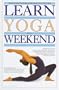 Learn Yoga in a Weekend (Learn in a Weekend Series)