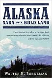 Alaska: Saga of a Bold Land--From Russian Fur Traders to the Gold Rush, Extraordinary Railroads, World War II, the Oil Boom, and the Fight Over ANWR