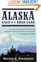 Alaska: Saga of a Bold Land--From Russian Fur Traders to the Gold Rush, Extraordinary Railroads, World War II, the Oil Boom, and the Fight Over ANWR