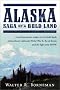 Alaska: Saga of a Bold Land--From Russian Fur Traders to the Gold Rush, Extraordinary Railroads, World War II, the Oil Boom, and the Fight Over ANWR Alaska: Saga of a Bold Land--From Russian Fur Traders to the Gold Rush, Extraordinary Railroads, World War II, the Oil Boom, and the Fight Over ANWR