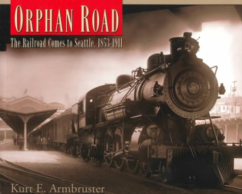 Orphan Road: The Railroad Comes to Seattle, 1853-1911