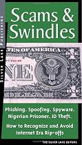 Scams & Swindles: Phishing, Spoofing, ID Theft, Nigerian Advance Schemes Investment Frauds: How to Recognize And Avoid Rip-Offs In The Internet Age