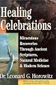 Healing Celebrations: Miraculous Recoveries Through Ancient Scriptures, Natural Medicine & Modern Science