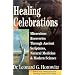Healing Celebrations: Miraculous Recoveries Through Ancient Scriptures, Natural Medicine & Modern Science