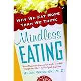 mindless eating why we eat more than we think