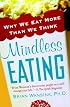 Mindless Eating: Why We Eat More Than We Think